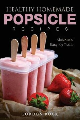 Cover of Healthy Homemade Popsicle Recipes