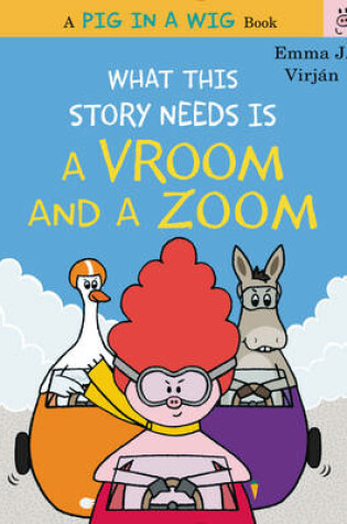 Cover of What This Story Needs Is a Vroom and a Zoom