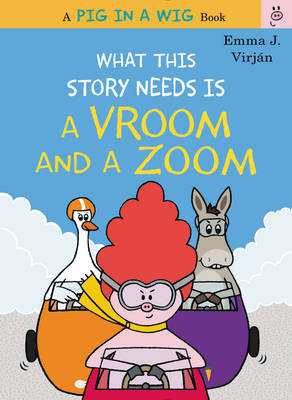 Cover of What This Story Needs Is a Vroom and a Zoom