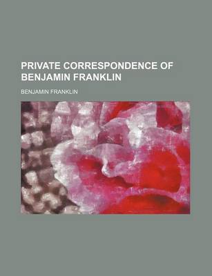 Book cover for Private Correspondence of Benjamin Franklin (Volume 1)