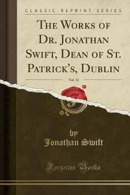 Book cover for The Works of Dr. Jonathan Swift, Dean of St. Patrick's, Dublin, Vol. 11 (Classic Reprint)