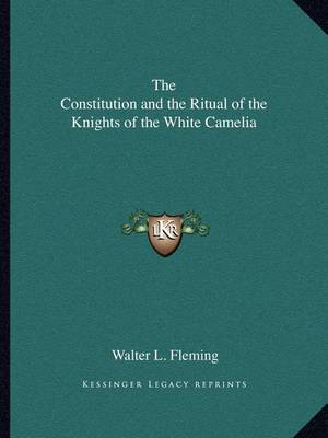 Book cover for The Constitution and the Ritual of the Knights of the White Camelia