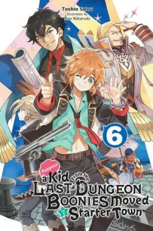 Cover of Suppose a Kid from the Last Dungeon Boonies Moved to a Starter Town, Vol. 6 (light novel)