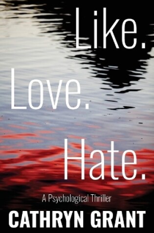 Cover of Like. Love. Hate. (A Psychological Thriller)