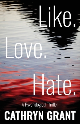 Book cover for Like. Love. Hate. (A Psychological Thriller)