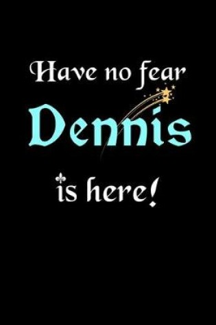 Cover of Have No Fear, Dennis Is Here