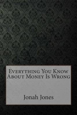 Book cover for Everything You Know about Money Is Wrong