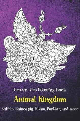 Cover of Animal Kingdom - Grown-Ups Coloring Book - Buffalo, Guinea pig, Rhino, Panther, and more