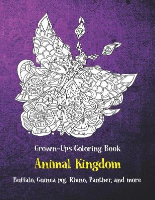 Book cover for Animal Kingdom - Grown-Ups Coloring Book - Buffalo, Guinea pig, Rhino, Panther, and more