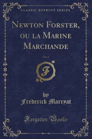 Cover of Newton Forster, Ou La Marine Marchande, Vol. 2 (Classic Reprint)