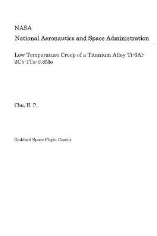 Cover of Low Temperature Creep of a Titanium Alloy Ti-6al-2cb-1ta-0.8mo