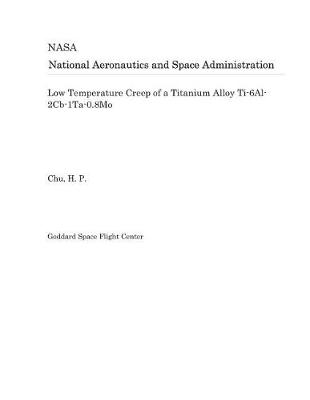 Book cover for Low Temperature Creep of a Titanium Alloy Ti-6al-2cb-1ta-0.8mo