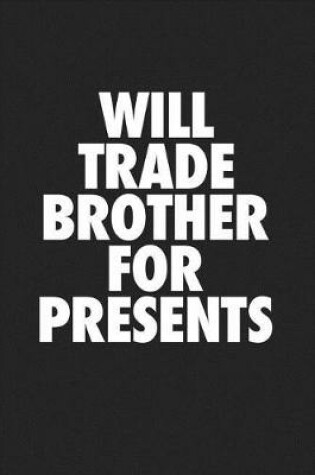 Cover of Will Trade Brother for Presents