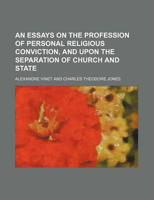 Book cover for An Essays on the Profession of Personal Religious Conviction, and Upon the Separation of Church and State