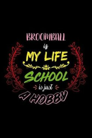 Cover of Broomball Is My Life School Is Just A Hobby