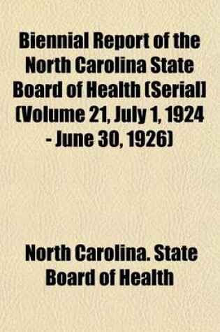 Cover of Biennial Report of the North Carolina State Board of Health (Serial] (Volume 21, July 1, 1924 - June 30, 1926)