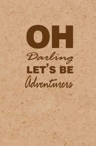 Cover of Oh Darling Let's Adventure, Quote Inspiration Notebook, Dream Journal Diary, Dot Grid - Blank No lined -Graph Paper, 8" x 10", 120 Page