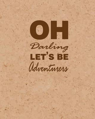 Cover of Oh Darling Let's Adventure, Quote Inspiration Notebook, Dream Journal Diary, Dot Grid - Blank No lined -Graph Paper, 8" x 10", 120 Page