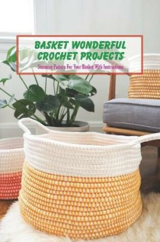 Cover of Basket Wonderful Crochet Projects