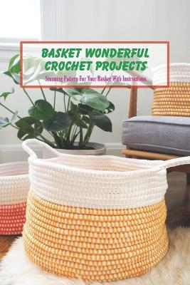 Book cover for Basket Wonderful Crochet Projects