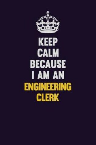 Cover of Keep Calm Because I Am An Engineering Clerk