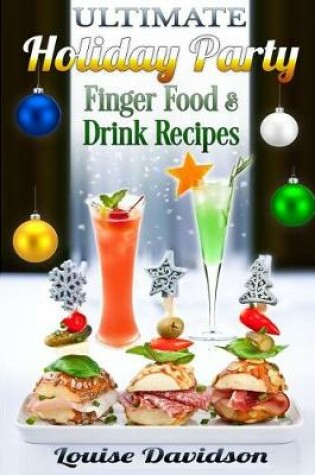 Cover of Ultimate Holiday Party Finger Food and Drink Recipes