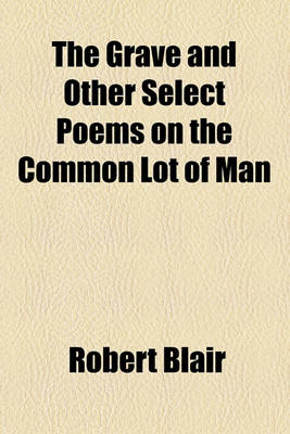 Book cover for The Grave and Other Select Poems on the Common Lot of Man