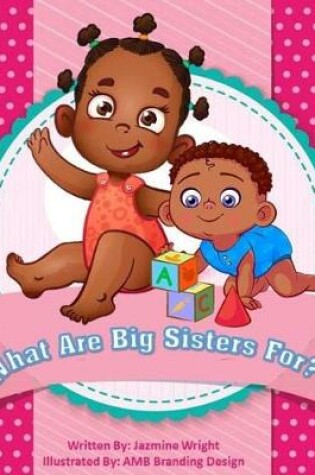 Cover of What Are Big Sisters For?
