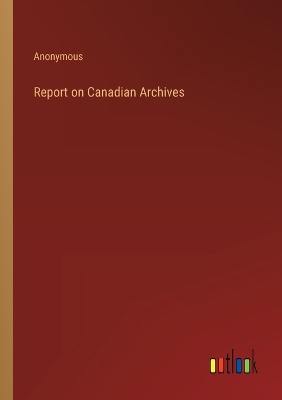 Book cover for Report on Canadian Archives