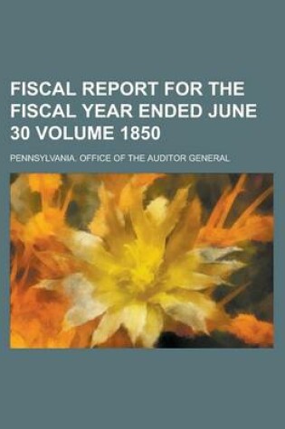 Cover of Fiscal Report for the Fiscal Year Ended June 30 Volume 1850