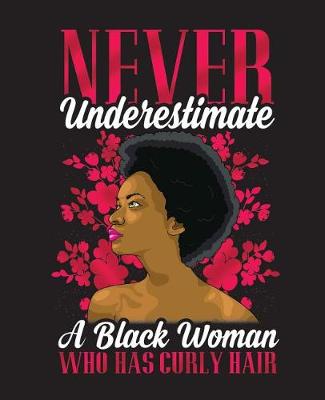 Cover of Never Underestimate A Black Woman Who Has Curly Hair