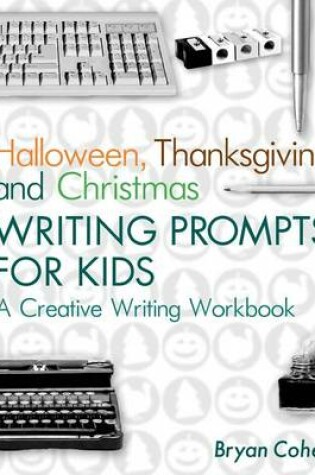 Cover of Halloween, Thanksgiving and Christmas Writing Prompts for Kids
