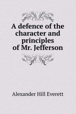 Cover of A defence of the character and principles of Mr. Jefferson