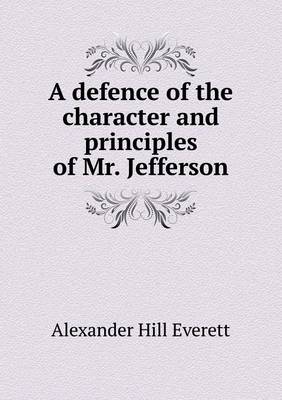 Book cover for A defence of the character and principles of Mr. Jefferson