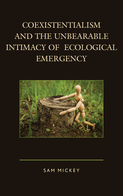 Cover of Coexistentialism and the Unbearable Intimacy of Ecological Emergency