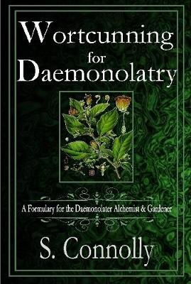 Book cover for Wortcunning for Daemonolatry: A Formulary for the Daemonolater Alchemist and Gardener