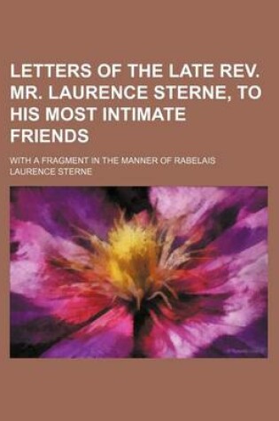 Cover of Letters of the Late REV. Mr. Laurence Sterne, to His Most Intimate Friends; With a Fragment in the Manner of Rabelais