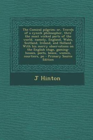 Cover of The Comical Pilgrim; Or, Travels of a Cynick Philosopher, Thro' the Most Wicked Parts of the World, Namely, England, Wales, Scotland, Ireland, and Hol