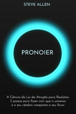 Cover of Pronoier - A Ciencia da Lei da Atracao para Realistas. 5 passos para fazer com que o universo e o seu cerebro conspirem a seu favor