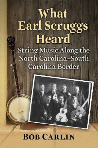 Cover of What Earl Scruggs Heard