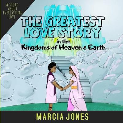 Book cover for The Greatest Love Story In The Kingdoms of Heaven & Earth