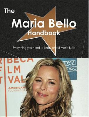 Book cover for The Maria Bello Handbook - Everything You Need to Know about Maria Bello