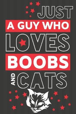 Book cover for Just a Guy Who Loves Boobs and Cats