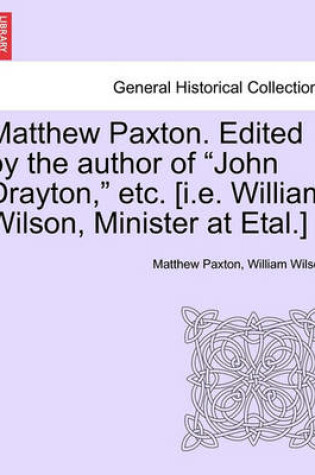 Cover of Matthew Paxton. Edited by the Author of John Drayton, Etc. [I.E. William Wilson, Minister at Etal.]