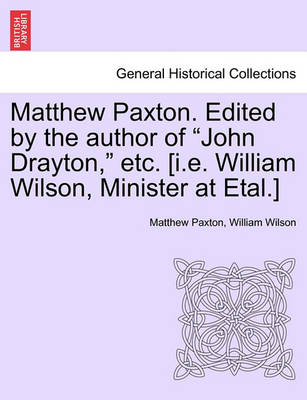 Book cover for Matthew Paxton. Edited by the Author of John Drayton, Etc. [I.E. William Wilson, Minister at Etal.]