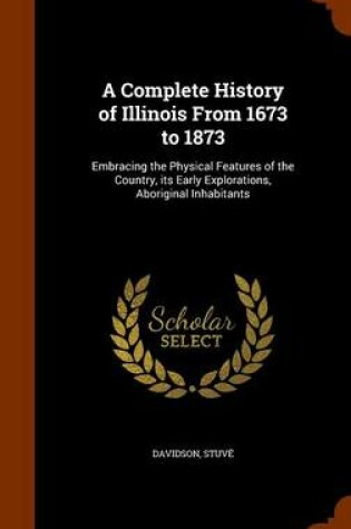 Cover of A Complete History of Illinois from 1673 to 1873
