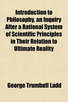 Book cover for Introduction to Philosophy, an Inquiry After a Rational System of Scientific Principles in Their Relation to Ultimate Reality