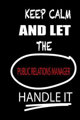 Book cover for Keep Calm and Let the Public Relations Manager Handle It