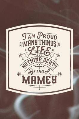 Book cover for I Am Proud Of Many Things In Life But Nothing Beats Being A Mamey