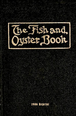 Book cover for The Fish And Oyster Book 1906 Reprint